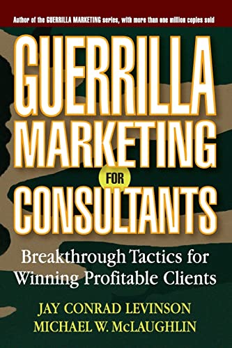 Guerrilla Marketing for Consultants: BreakthroughTactics for Winning Profitable Clients von Wiley